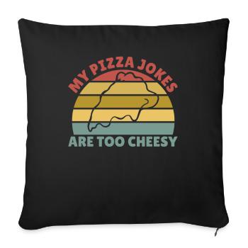 my pizza jokes are too cheesy fathers Day gift - Sofakissenbezug 45 x 45 cm - Schwarz - Vorne