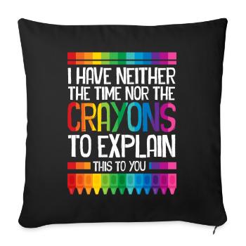 I Have Neither The Time Nor The Crayons Funny - Sofa pillowcase 17,3'' x 17,3'' (45 x 45 cm) - black - Front