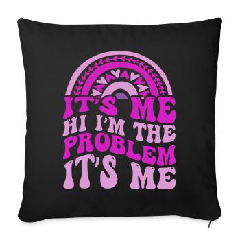 It's Me, Hi, I'm The Problem - Sofa pillowcase 17,3'' x 17,3'' (45 x 45 cm) - black - Front