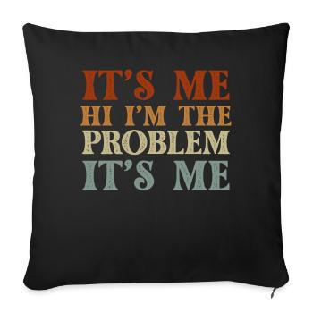 It's Me, Hi, I'm The Problem - Sofa pillowcase 17,3'' x 17,3'' (45 x 45 cm) - black - Front