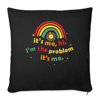 It's Me, Hi, I'm The Problem - Sofa pillowcase 17,3'' x 17,3'' (45 x 45 cm) - black - Front