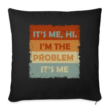 It's Me, Hi, I'm The Problem - Sofa pillowcase 17,3'' x 17,3'' (45 x 45 cm) - black - Front