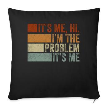 It's Me, Hi, I'm The Problem - Sofa pillowcase 17,3'' x 17,3'' (45 x 45 cm) - black - Front