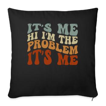 It's Me, Hi, I'm The Problem - Sofa pillowcase 17,3'' x 17,3'' (45 x 45 cm) - black - Front