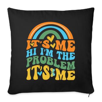 It's Me, Hi, I'm The Problem - Sofa pillowcase 17,3'' x 17,3'' (45 x 45 cm) - black - Front