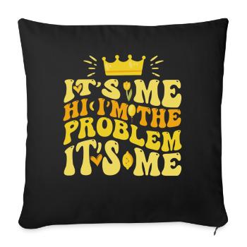 It's Me, Hi, I'm The Problem - Sofa pillowcase 17,3'' x 17,3'' (45 x 45 cm) - black - Front