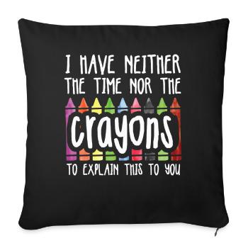I Have Neither The Time Nor The Crayons Funny - Sofa pillowcase 17,3'' x 17,3'' (45 x 45 cm) - black - Front