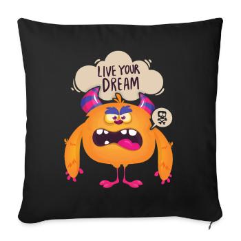 Funny Monster, Live-Your-Dream Motivational Spruc - Sofa pillowcase 17,3'' x 17,3'' (45 x 45 cm) - black - Front