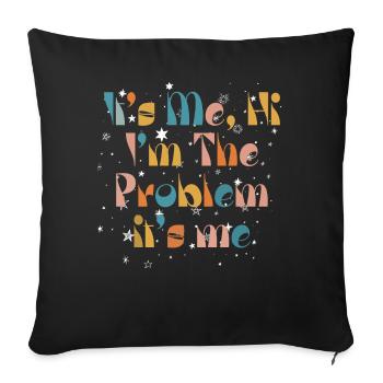 It's Me, Hi, I'm The Problem - Sofa pillowcase 17,3'' x 17,3'' (45 x 45 cm) - black - Front