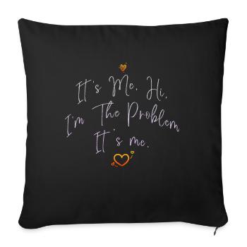 It's Me, Hi, I'm The Problem - Sofa pillowcase 17,3'' x 17,3'' (45 x 45 cm) - black - Front
