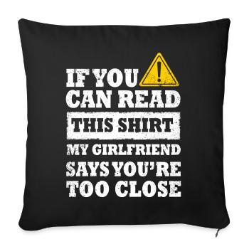 If You Can Read This My Girlfriend Say Too Close - Sofa pillowcase 17,3'' x 17,3'' (45 x 45 cm) - black - Front