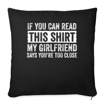 If You Can Read This My Girlfriend Say Too Close - Sofa pillowcase 17,3'' x 17,3'' (45 x 45 cm) - black - Front