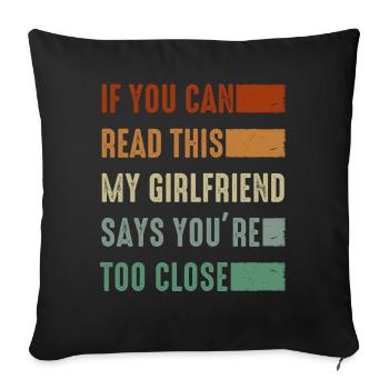 If You Can Read This My Girlfriend Say Too Close - Sofa pillowcase 17,3'' x 17,3'' (45 x 45 cm) - black - Front