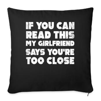 If You Can Read This My Girlfriend Say Too Close - Sofa pillowcase 17,3'' x 17,3'' (45 x 45 cm) - black - Front