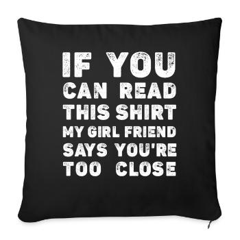 If You Can Read This My Girlfriend Say Too Close - Sofa pillowcase 17,3'' x 17,3'' (45 x 45 cm) - black - Front