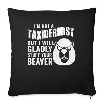 Je ne suis pas taxidermiste, je me ferai un plaisir de bourrer les castors - Housse de coussin décorative 45 x 45 cm - noir - Devant