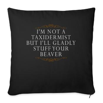 Je ne suis pas taxidermiste, je me ferai un plaisir de bourrer les castors - Housse de coussin décorative 45 x 45 cm - noir - Devant