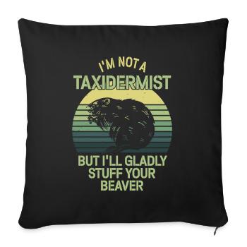 Je ne suis pas taxidermiste, je me ferai un plaisir de bourrer les castors - Housse de coussin décorative 45 x 45 cm - noir - Devant