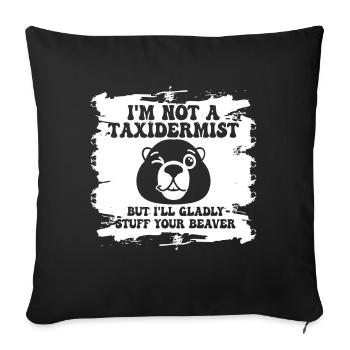 Je ne suis pas taxidermiste, je me ferai un plaisir de bourrer les castors - Housse de coussin décorative 45 x 45 cm - noir - Devant