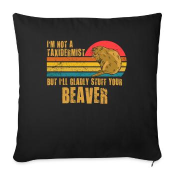 I'm Not A Taxidermist I Will Gladly Stuff Beavers - Sofa pillowcase 17,3'' x 17,3'' (45 x 45 cm) - black - Front