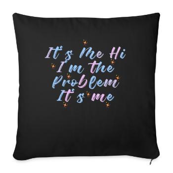 It's Me, Hi, I'm The Problem - Sofa pillowcase 17,3'' x 17,3'' (45 x 45 cm) - black - Front