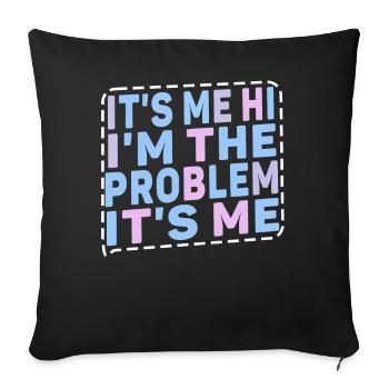 It's Me, Hi, I'm The Problem - Sofa pillowcase 17,3'' x 17,3'' (45 x 45 cm) - black - Front