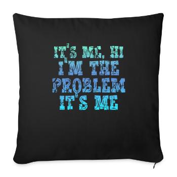 It's Me, Hi, I'm The Problem - Sofa pillowcase 17,3'' x 17,3'' (45 x 45 cm) - black - Front