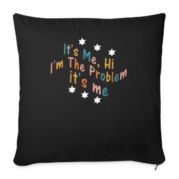 It's Me, Hi, I'm The Problem - Sofa pillowcase 17,3'' x 17,3'' (45 x 45 cm) - black - Front