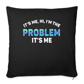 It's Me, Hi, I'm The Problem - Sofa pillowcase 17,3'' x 17,3'' (45 x 45 cm) - black - Front