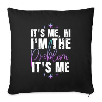 It's Me, Hi, I'm The Problem - Sofa pillowcase 17,3'' x 17,3'' (45 x 45 cm) - black - Front