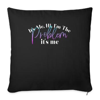 It's Me, Hi, I'm The Problem - Sofa pillowcase 17,3'' x 17,3'' (45 x 45 cm) - black - Front