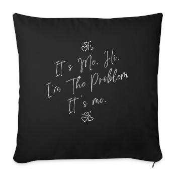It's Me, Hi, I'm The Problem - Sofa pillowcase 17,3'' x 17,3'' (45 x 45 cm) - black - Front
