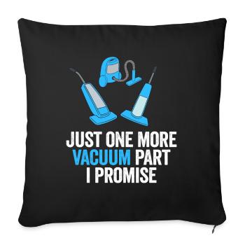 Just One More Vacuum Part I Promise - Sofa pillowcase 17,3'' x 17,3'' (45 x 45 cm) - black - Front