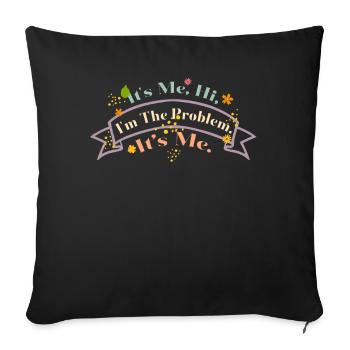 It's Me, Hi, I'm The Problem - Sofa pillowcase 17,3'' x 17,3'' (45 x 45 cm) - black - Front