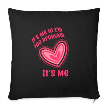 It's Me, Hi, I'm The Problem - Sofa pillowcase 17,3'' x 17,3'' (45 x 45 cm) - black - Front