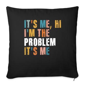It's Me, Hi, I'm The Problem - Sofa pillowcase 17,3'' x 17,3'' (45 x 45 cm) - black - Front
