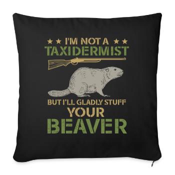Je ne suis pas taxidermiste, je me ferai un plaisir de bourrer les castors - Housse de coussin décorative 45 x 45 cm - noir - Devant