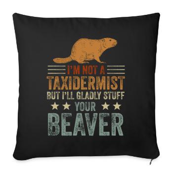 I'm Not A Taxidermist I Will Gladly Stuff Beavers - Sofa pillowcase 17,3'' x 17,3'' (45 x 45 cm) - black - Front