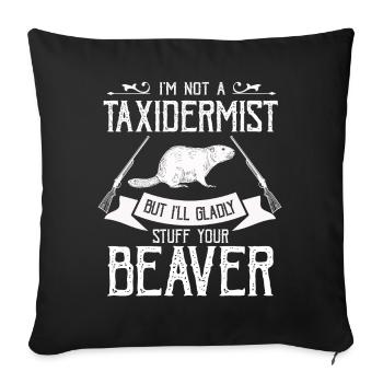 I'm Not A Taxidermist I Will Gladly Stuff Beavers - Sofa pillowcase 17,3'' x 17,3'' (45 x 45 cm) - black - Front