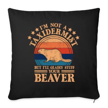 Je ne suis pas taxidermiste, je me ferai un plaisir de bourrer les castors - Housse de coussin décorative 45 x 45 cm - noir - Devant