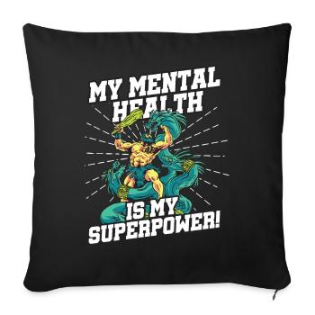 My mental health is my superpower - Sofa pillowcase 17,3'' x 17,3'' (45 x 45 cm) - black - Front