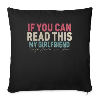 If You Can Read This My Girlfriend Say Too Close - Sofa pillowcase 17,3'' x 17,3'' (45 x 45 cm) - black - Front