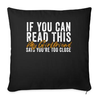 If You Can Read This My Girlfriend Say Too Close - Sofa pillowcase 17,3'' x 17,3'' (45 x 45 cm) - black - Front