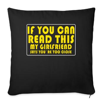 If You Can Read This My Girlfriend Say Too Close - Sofa pillowcase 17,3'' x 17,3'' (45 x 45 cm) - black - Front