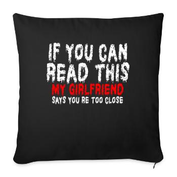 If You Can Read This My Girlfriend Say Too Close - Sofa pillowcase 17,3'' x 17,3'' (45 x 45 cm) - black - Front