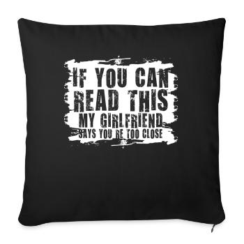 If You Can Read This My Girlfriend Say Too Close - Sofa pillowcase 17,3'' x 17,3'' (45 x 45 cm) - black - Front