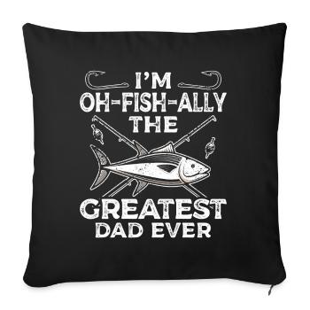 I'm oh-fish-ally the biggest dad fishing - Sofa pillowcase 17,3'' x 17,3'' (45 x 45 cm) - black - Front