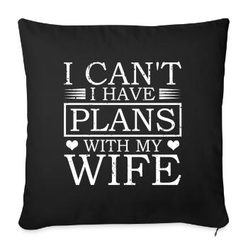 I can't I have plans with my wife - Sofa pillowcase 17,3'' x 17,3'' (45 x 45 cm) - black - Front