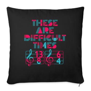 These Are Difficult Times Funny Music Pun - Sofa pillowcase 17,3'' x 17,3'' (45 x 45 cm) - black - Front