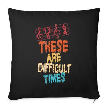 These Are Difficult Times Funny Music Pun - Sofa pillowcase 17,3'' x 17,3'' (45 x 45 cm) - black - Front